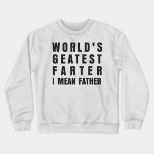 WORLDS GREATES FARTER I MEAN FATHER Crewneck Sweatshirt